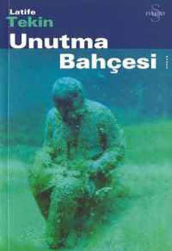 Unutma Bahçesi - Latife Tekin - Everest Yayınları