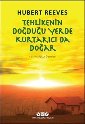 Tehlikenin Doğduğu Yerde Kurtarıcı Da Doğar - Hubert Reeves - Yapı Kredi Yayınları