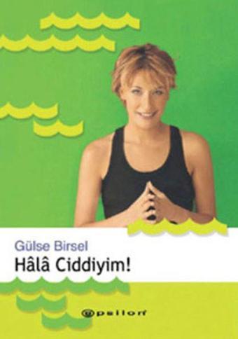 Hala Ciddiyim! - Gülse Birsel - Epsilon Yayınevi