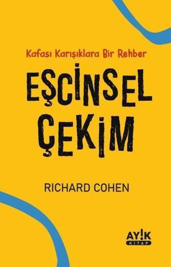 Eşcinsel Çekim - Kafası Karışıklara Bir Rehber - Richard Cohen - Ayık Kitap