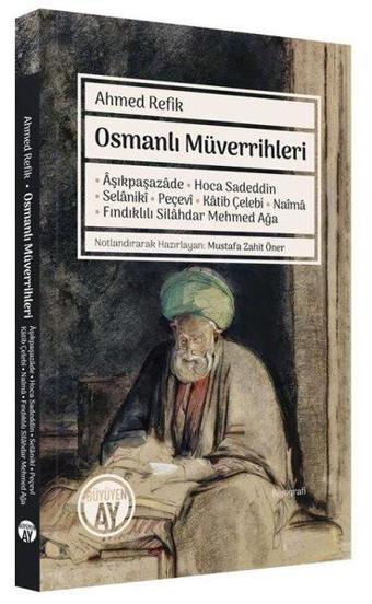 Osmanlı Müverrihleri: Aşıkpaşazade - Hoca Sadeddin - Selaniki - Peçevi - Katib Çelebi - Naima - Fınd - Ahmed Refik - Büyüyenay Yayınları