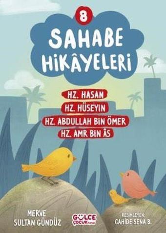 Sahabe Hikayeleri 8 - Hz.Hasan Hz.Hüseyin Hz.Abdullah Bin Ömer Hz.Amr Bin As - Merve Sultan Gündüz - Gülce Çocuk