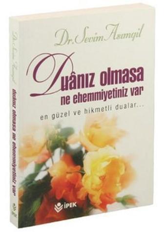 Duanız Olmasa Ne Ehemmiyetiniz Var - Sevim Asımgil - İpek Yayınları