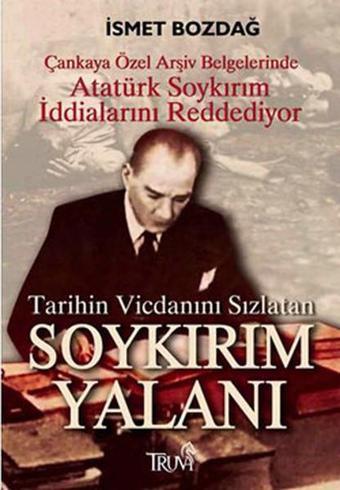 Tarihin Vicdanını Sızlatan Soykırım Yalanı - İsmet Bozdağ - Truva Yayınları