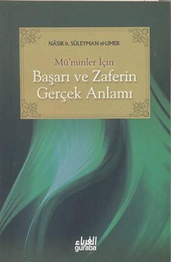 Mü'minler İçin Başarı ve Zaferin Gerçek Anlamı - Nasıruddin b. Süleyman el-'Umer - Guraba Yayınları