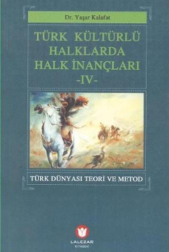 Türk Kültürlü Halklarda Halk İnançları 4 - Yaşar Kalafat - Lalezar Kitabevi