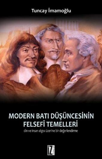 Modern Batı Düşüncesinin Felsefi Temelleri - Tuncay İmamoğlu - İz Yayıncılık
