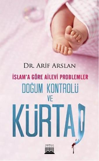 İslam'a Göre Ailevi Problemler Doğum Kontrolü ve Kürtaj - Arif Arslan - Anatolia Kültür