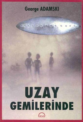 Uzay Gemilerinde - George Adamski - Ruh ve Madde Yayıncılık