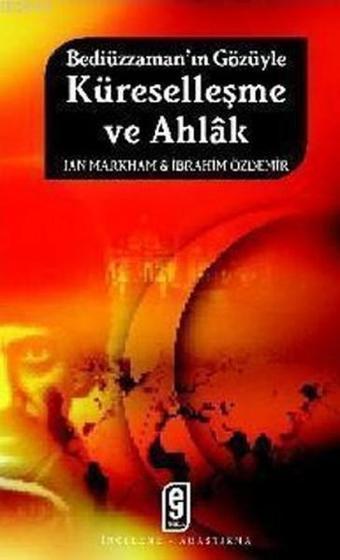 Bediüzzaman'ın Gözüyle Küreselleşme ve Ahlak - Ian Markham - Etkileşim