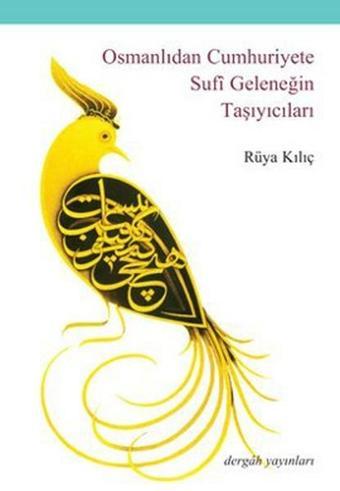 Osmanlıdan Cumhuriyete Sufi Geleneği Taşıyıcıları - Rüya Kılıç - Dergah Yayınları