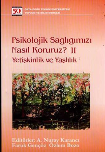 Psikolojik Sağlığımızı Nasıl Koruruz? Yetişkinlik ve Yaşlılık - A.Nuray Karancı - Odtü