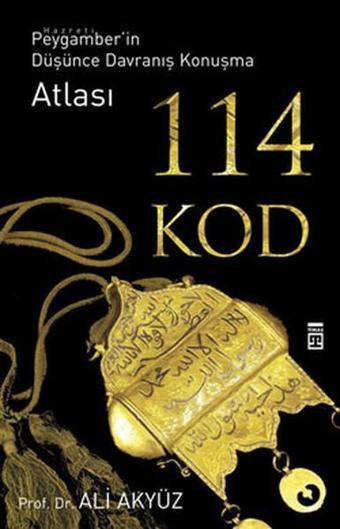 114 Kod - Hz. Peygamberin Düşünce Davranış Konuşma Atlası - Ali Akyüz - Timaş Yayınları