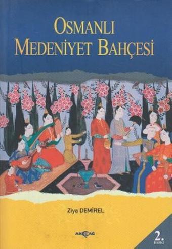 Osmanlı Medeniyet Bahçesinde Nostaljik Bir Gezinti - Ziya Demirel - Akçağ Yayınları
