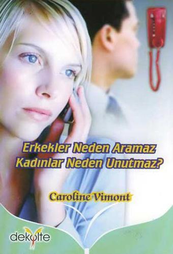 Erkekler Neden Aramaz Kadınlar Neden Unutmaz? - Caroline Vimont - Dekolte Yayıncılık