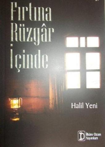 Fırtına Rüzgar İçinde - Halil Yeni - İlkim Ozan Yayınları