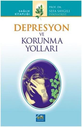 Depresyon ve Korunma Yolları - Sefa Saygılı - Elit Kültür