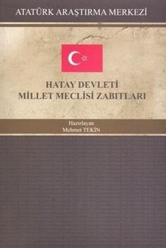 Hatay Devleti Millet Meclisi Zabıtları - Kolektif  - Atatürk Araştırma Merkezi
