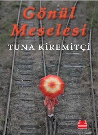 Gönül Meselesi - Tuna Kiremitçi - Kırmızı Kedi Yayınevi