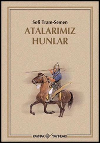 Atalarımız Hunlar - Sofi Tram-Semen - Kaynak Yayınları