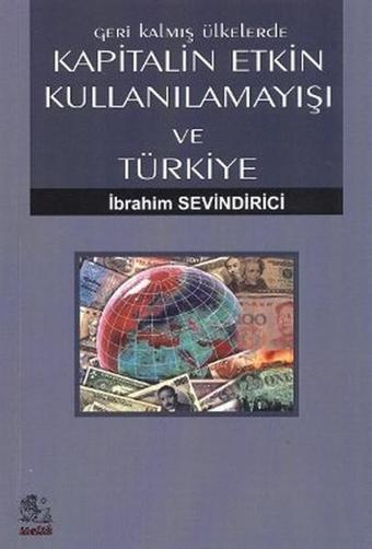 Geri Kalmış Ülkelerde Kapitalin Etkin Kullanılamayışı ve Türkiye - İbrahim Sevindirici - İtalik Yayınları