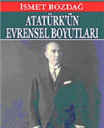 Atatürk'ün Evrensel Boyutları - İsmet Bozdağ - Emre Yayınları