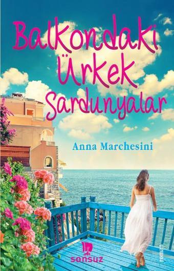 Balkondaki Ürkek Sardunyalar - Anna Marchesini - Sonsuz Kitap