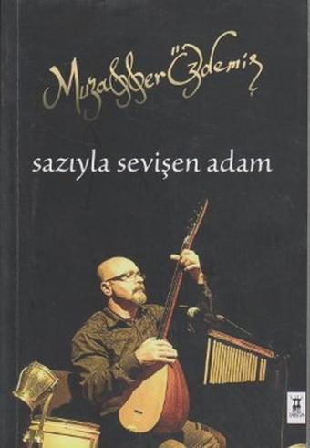 Sazıyla Sevişen Adam - Muzaffer Özdemİr - Sarissa Yayınları