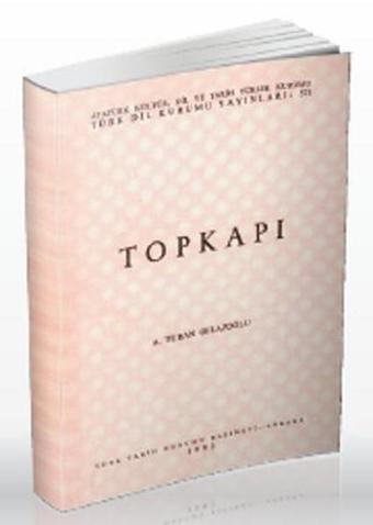 Topkapı - A. Turan Oflazoğlu - Türk Dil Kurumu Yayınları