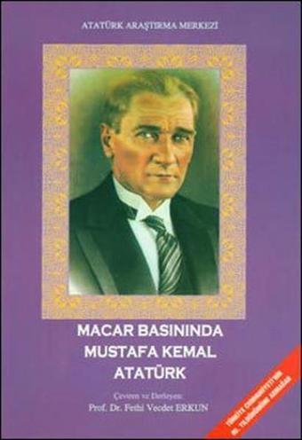 Macar Basınında Mustafa Kemal Atatürk - Derleme  - Atatürk Araştırma Merkezi