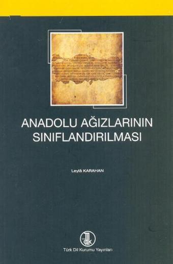 Anadolu Ağızlarının Sınıflandırılması - Leyla Karahan - Türk Dil Kurumu Yayınları