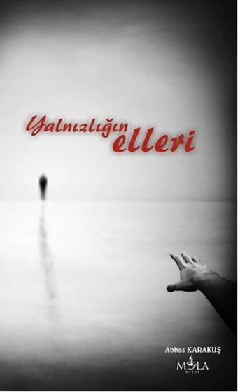 Yalnızlığın Elleri - Abbas Karakuş - Mola Kitap