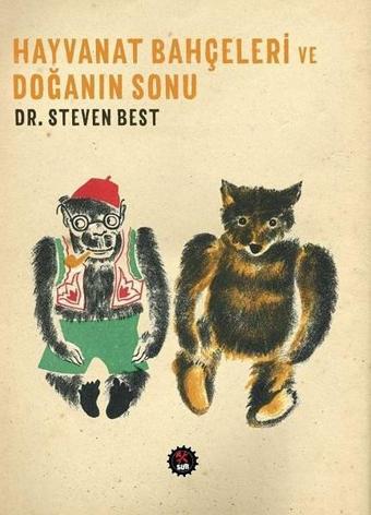 Hayvanat Bahçeleri ve Doğanın Sonu - Steven Best - Sub Yayınları