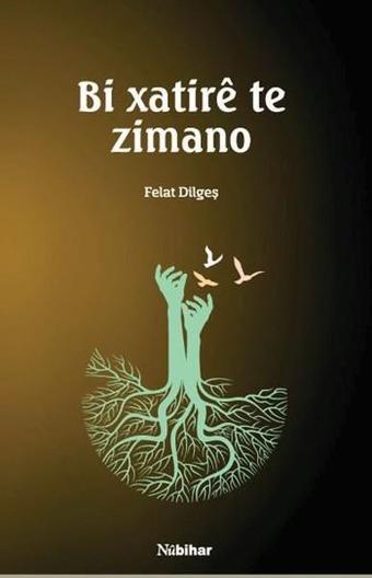 Bi Xatire te Zimano - Felat Dilgeş - Nubihar Yayınları