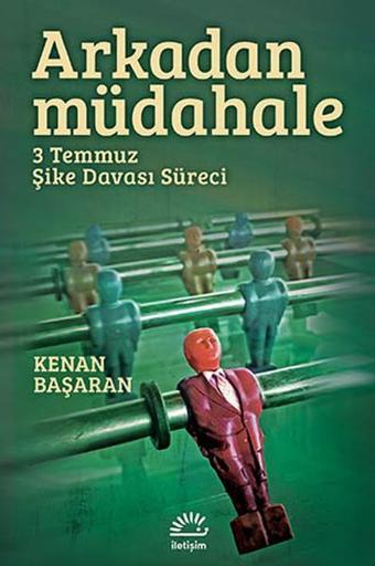 Arkadan Müdahale (3 Temmuz Şike Davası Süreci) - Kenan Başaran - İletişim Yayınları