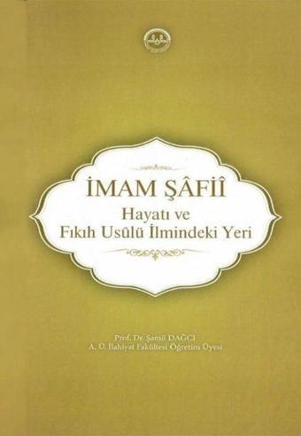 İmam Şafii: Hayatı ve Fıkıh Usulü İlmindeki Yeri - Şamil Dağcı - Diyanet İşleri Başkanlığı