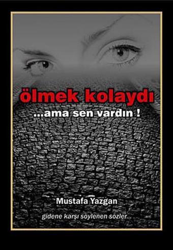 Ölmek Kolaydı... Ama Sen Vardın! - Mustafa Yazgan - Vesta Yayınları