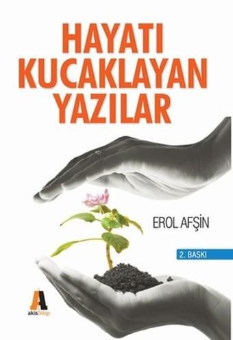 Hayatı Kucaklayan Yazılar - Erol Afşin - Akis Kitap