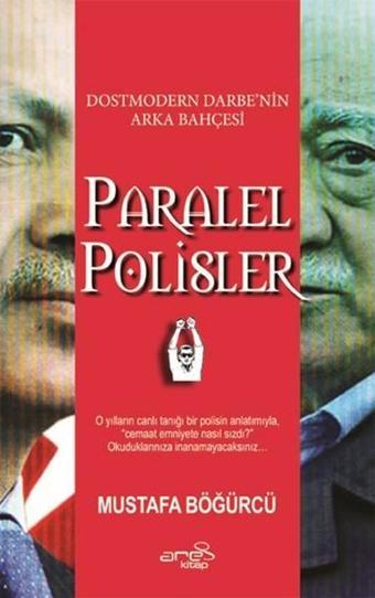 Dostmodern Darbe'nin Arka Bahçesi Paralel Polisler - Mustafa Böğürcü - Ares Kitap