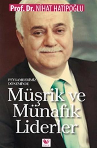 Peygamberimiz Döneminde Müşrik ve Münafık Liderler - Nihat Hatipoğlu - Özge Yayıncılık