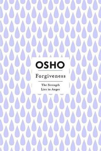 Forgiveness : The Strength Lies in Anger - Osho  - St Martin's Press