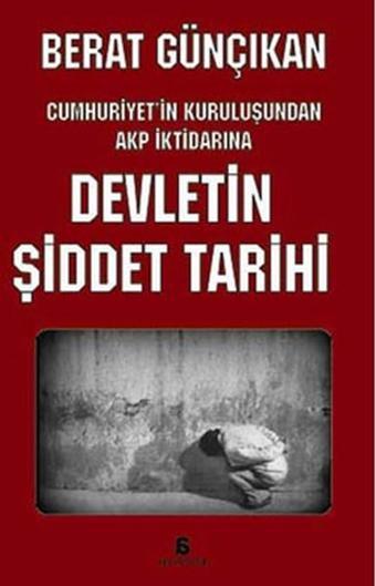 Devletin Şiddet Tarihi Cumhuriyet'in Kuruluşundan AKP İktidarına - Agora Kitaplığı