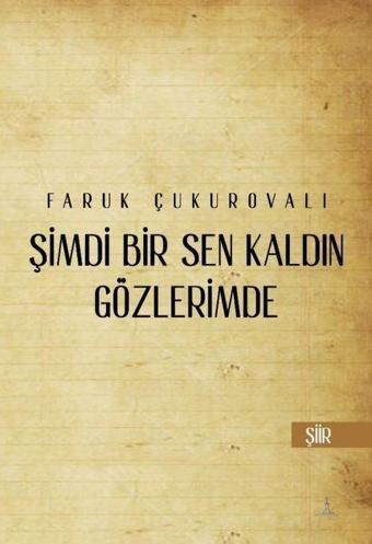 Şimdi Bir Sen Kaldın Gözlerimde - Faruk Çukurovalı - Odessa Yayınevi