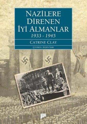 Nazilere Direnen İyi Almanlar 1933-1945 - Catrine Clay - Pan Yayıncılık