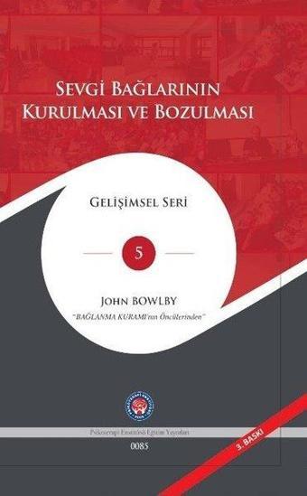 Sevgi Bağlarının Kurulması ve Bozulması - Gelişimsel Seri 5 - John Bowlby - Psikoterapi Enstitüsü