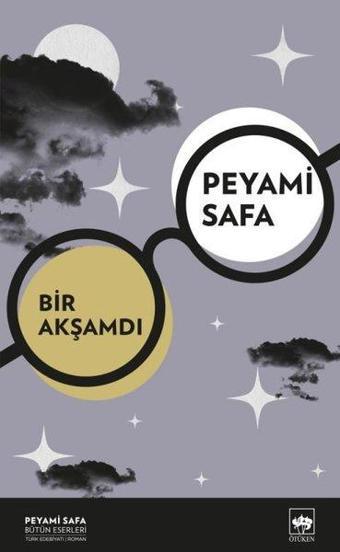 Bir Akşamdı - Peyami Safa Bütün Eserleri - Peyami Safa - Ötüken Neşriyat