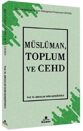 Müslüman Toplum ve Cehd - İslam Müslüman Toplum Etkileşimini Düşünmek (İMTED) - Abdullah Saim Açıkgözoğlu - Hüner Yayınevi