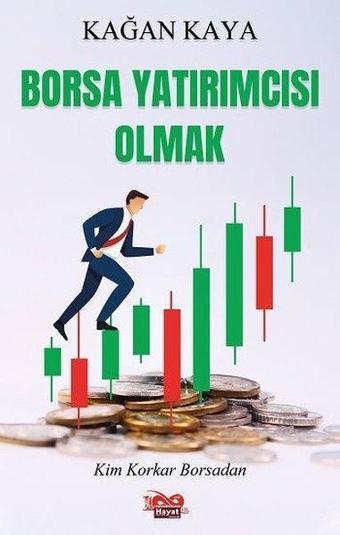 Borsa Yatırımcısı Olmak - Kim Korkar Borsadan - Kağan Kaya - Hayat Özlem Kayalı Yayınları