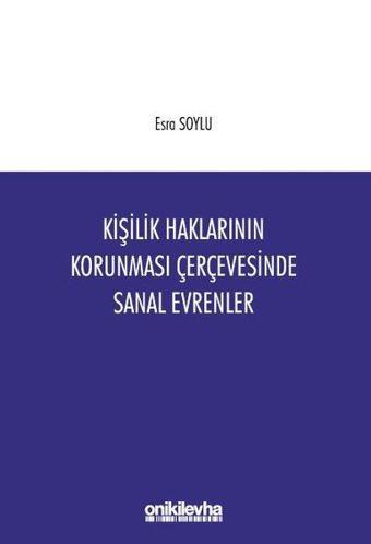 Kişilik Haklarının Korunması Çerçevesinde Sanal Evrenler - Esra Soylu - On İki Levha Yayıncılık