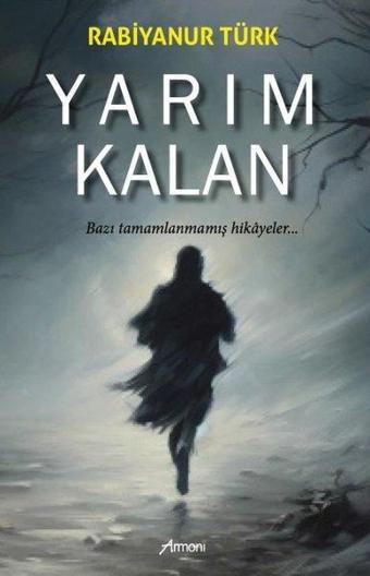 Yarım Kalan - Bazı Tamamlanmamış Hikayeler - Rabiyanur Türk - Armoni